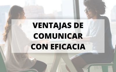 Conoce estas siete ventajas de comunicar con eficacia