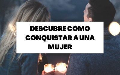 Descubre cómo conquistar y enamorar a una mujer
