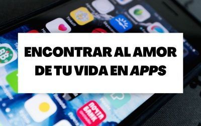 ¿Es posible encontrar al amor de tu vida en las aplicaciones para ligar?